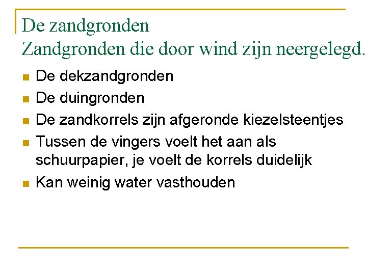 De zandgronden Zandgronden die door wind zijn neergelegd. n n n De dekzandgronden De