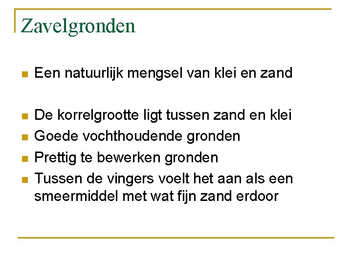 Zavelgronden n Een natuurlijk mengsel van klei en zand n De korrelgrootte ligt tussen