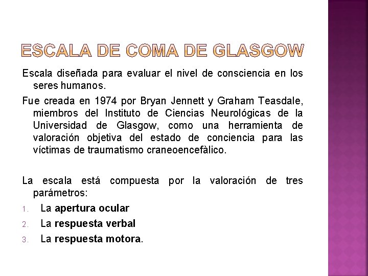 Escala diseñada para evaluar el nivel de consciencia en los seres humanos. Fue creada
