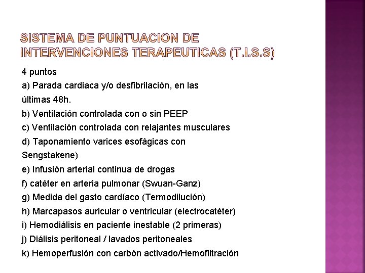 4 puntos a) Parada cardiaca y/o desfibrilación, en las últimas 48 h. b) Ventilación