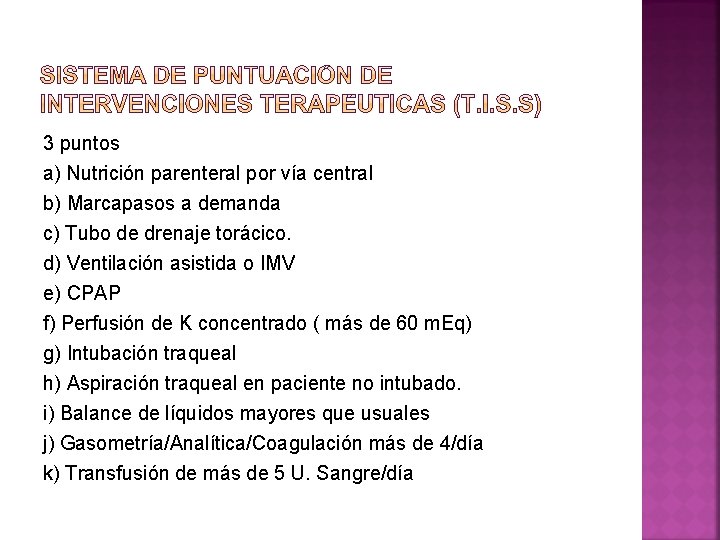 3 puntos a) Nutrición parenteral por vía central b) Marcapasos a demanda c) Tubo