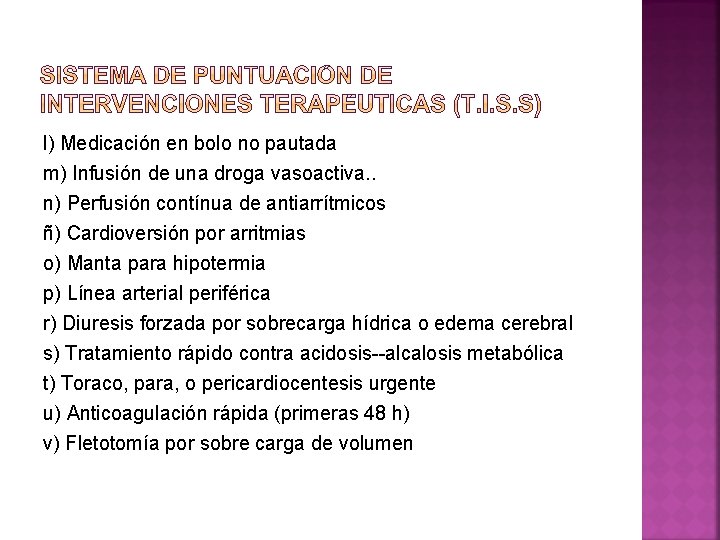 l) Medicación en bolo no pautada m) Infusión de una droga vasoactiva. . n)