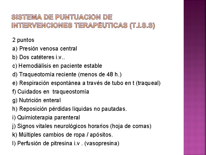 2 puntos a) Presión venosa central b) Dos catéteres i. v. . c) Hemodiálisis