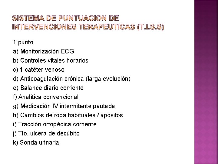 1 punto a) Monitorización ECG b) Controles vitales horarios c) 1 catéter venoso d)