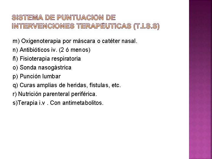m) Oxigenoterapia por máscara o catéter nasal. n) Antibióticos iv. (2 ó menos) ñ)
