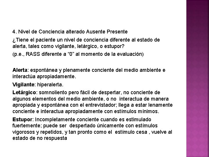 4. Nivel de Conciencia alterado Ausente Presente ¿Tiene el paciente un nivel de conciencia