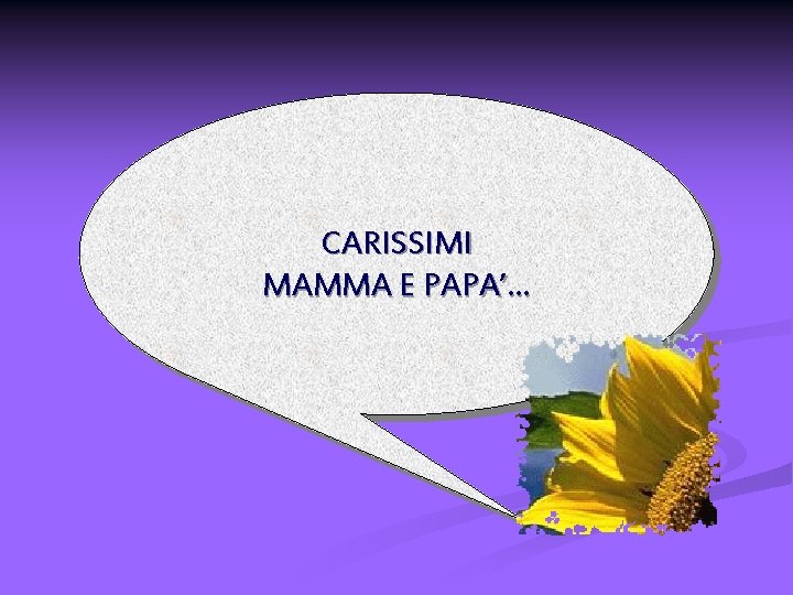 CARISSIMI MAMMA E PAPA’. . . 