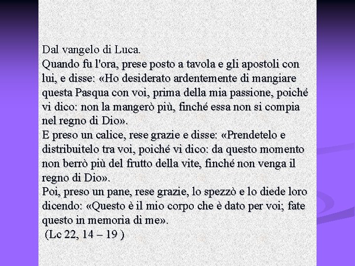 Dal vangelo di Luca. Quando fu l'ora, prese posto a tavola e gli apostoli