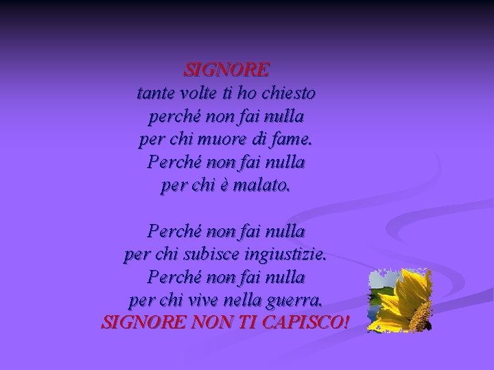 SIGNORE tante volte ti ho chiesto perché non fai nulla per chi muore di