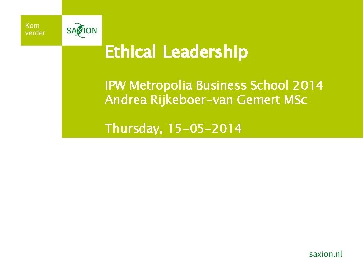 Ethical Leadership IPW Metropolia Business School 2014 Andrea Rijkeboer-van Gemert MSc Thursday, 15 -05