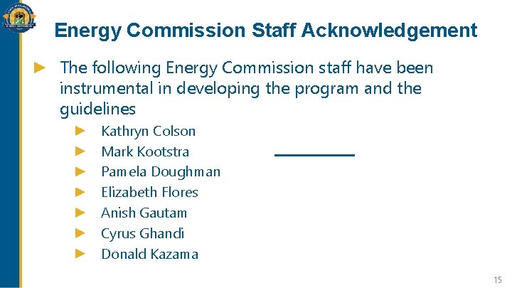 Energy Commission Staff Acknowledgement The following Energy Commission staff have been instrumental in developing