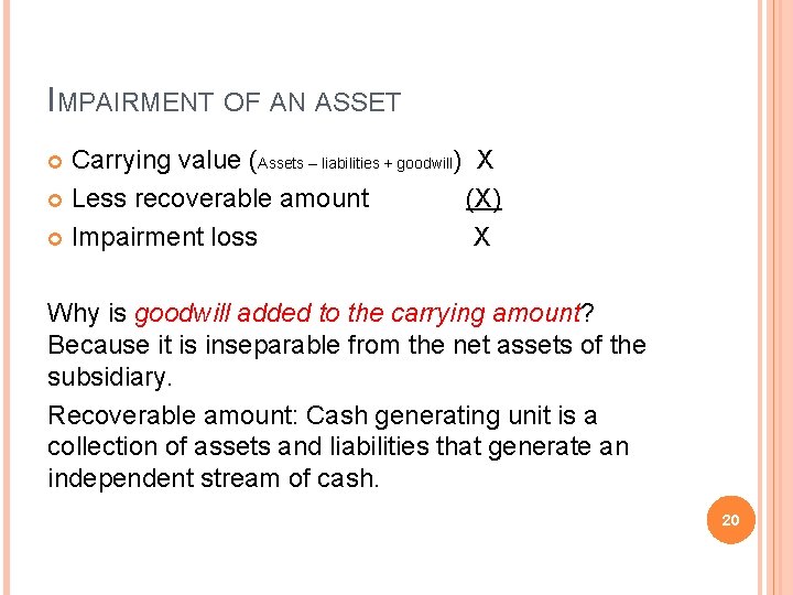 IMPAIRMENT OF AN ASSET Carrying value (Assets – liabilities + goodwill) X Less recoverable IMPAIRMENT OF AN ASSET Carrying value (Assets – liabilities + goodwill) X Less recoverable