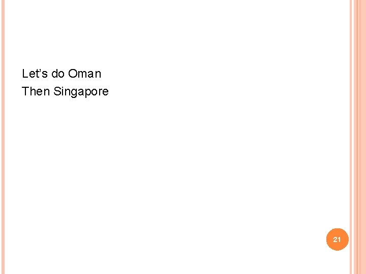 Let’s do Oman Then Singapore 21 Let’s do Oman Then Singapore 21