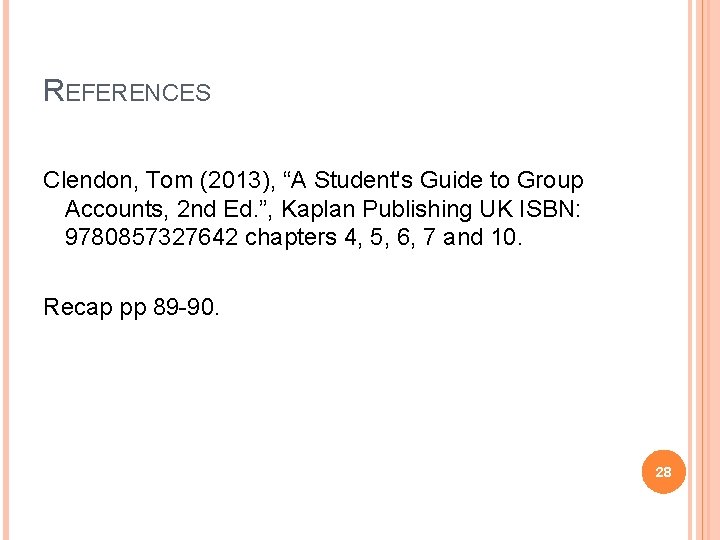 REFERENCES Clendon, Tom (2013), “A Student's Guide to Group Accounts, 2 nd Ed. ”, REFERENCES Clendon, Tom (2013), “A Student's Guide to Group Accounts, 2 nd Ed. ”,