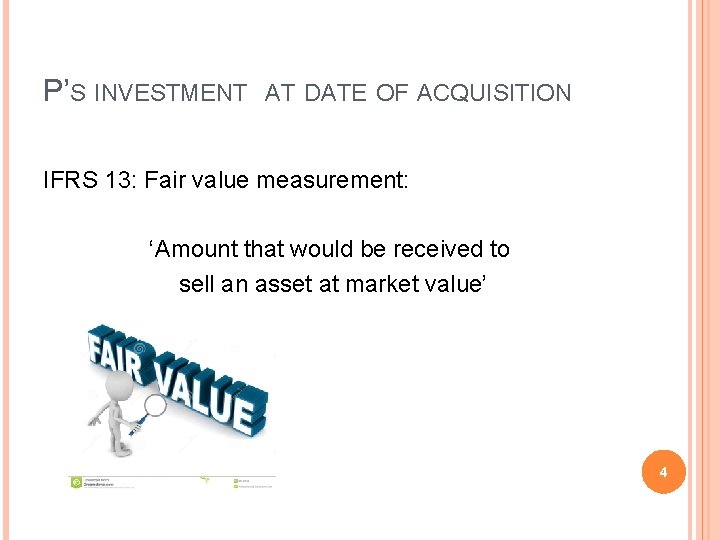 P’S INVESTMENT AT DATE OF ACQUISITION IFRS 13: Fair value measurement: ‘Amount that would P’S INVESTMENT AT DATE OF ACQUISITION IFRS 13: Fair value measurement: ‘Amount that would