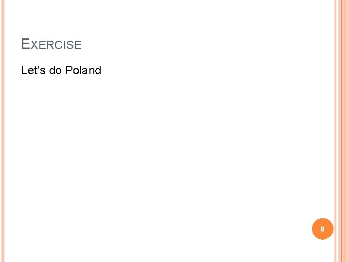 EXERCISE Let’s do Poland 8 EXERCISE Let’s do Poland 8