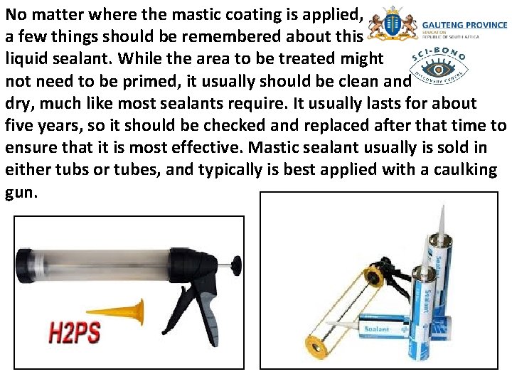 No matter where the mastic coating is applied, a few things should be remembered