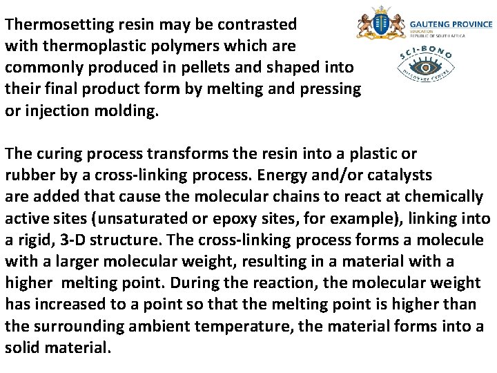 Thermosetting resin may be contrasted with thermoplastic polymers which are commonly produced in pellets