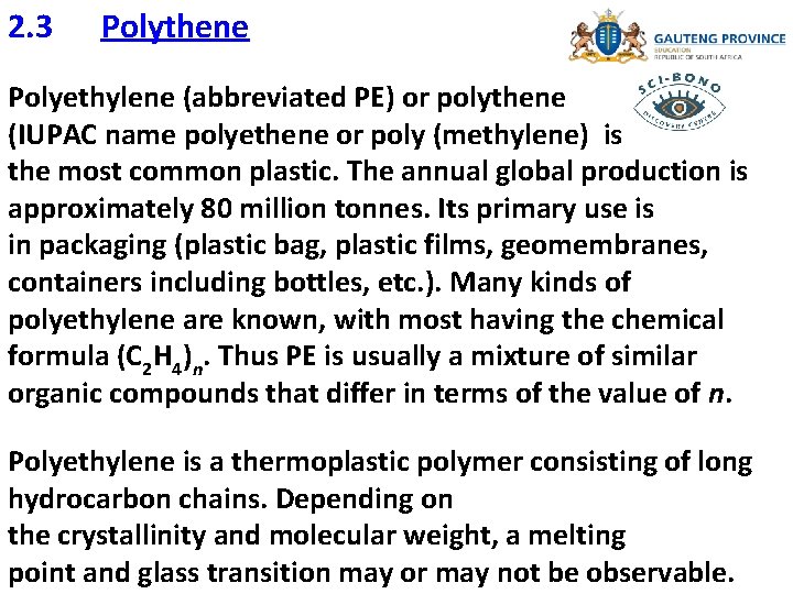 2. 3 Polythene Polyethylene (abbreviated PE) or polythene (IUPAC name polyethene or poly (methylene)