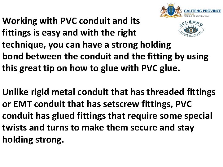 Working with PVC conduit and its fittings is easy and with the right technique,