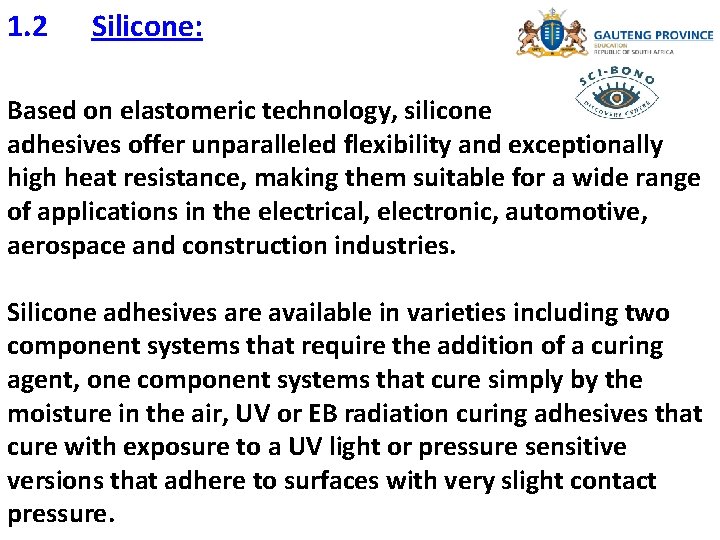 1. 2 Silicone: Based on elastomeric technology, silicone adhesives offer unparalleled flexibility and exceptionally