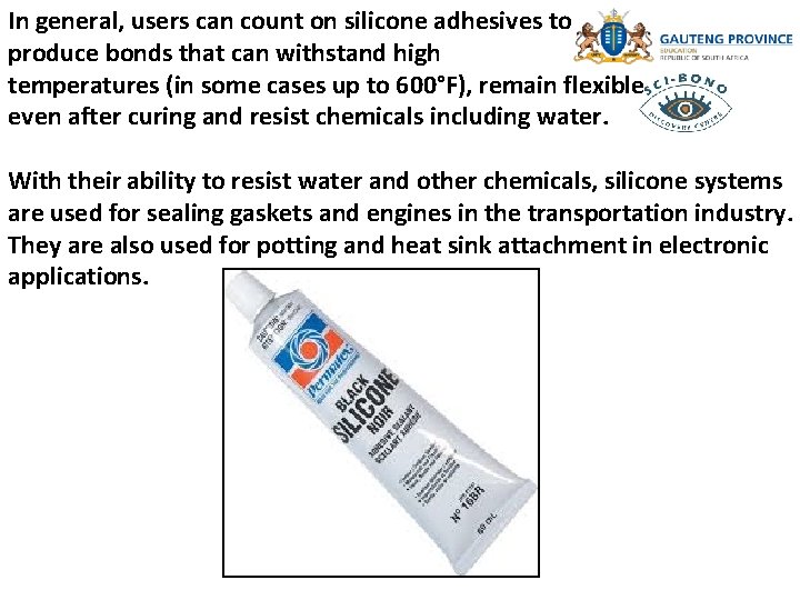 In general, users can count on silicone adhesives to produce bonds that can withstand