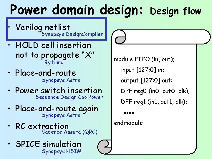 Power domain design: Design flow • Verilog netlist Synopsys Design. Compiler • HOLD cell