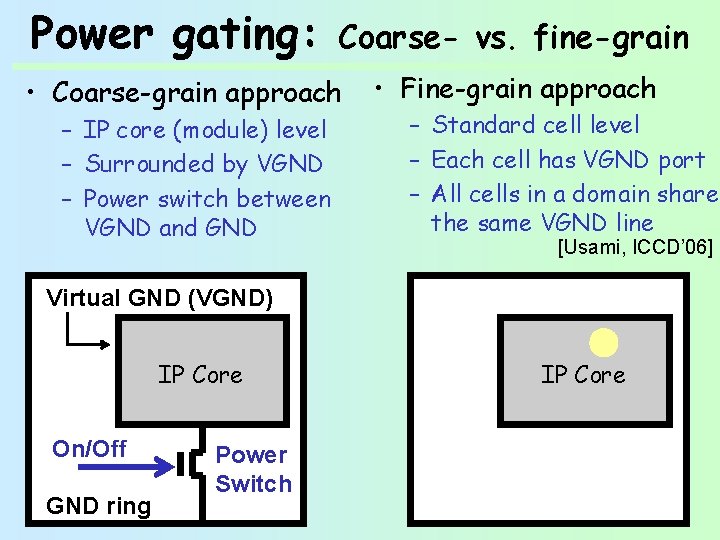 Power gating: Coarse- vs. fine-grain • Coarse-grain approach – IP core (module) level –