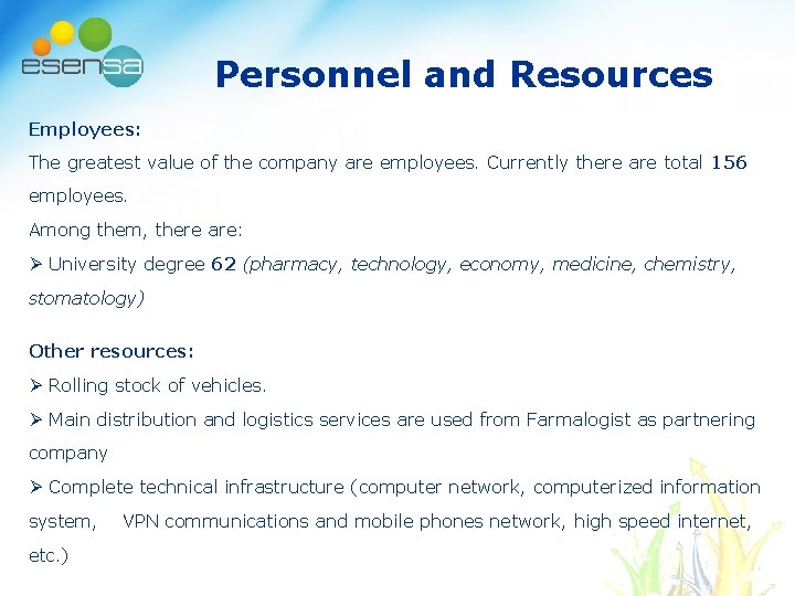 Personnel and Resources Employees: The greatest value of the company are employees. Currently there Personnel and Resources Employees: The greatest value of the company are employees. Currently there