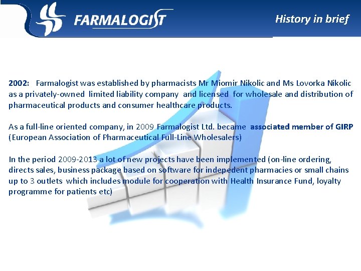History in brief 2002: Farmalogist was established by pharmacists Mr Miomir Nikolic and Ms History in brief 2002: Farmalogist was established by pharmacists Mr Miomir Nikolic and Ms