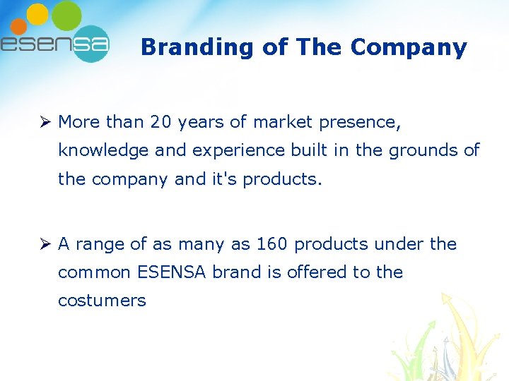 Branding of The Company Ø More than 20 years of market presence, knowledge and Branding of The Company Ø More than 20 years of market presence, knowledge and