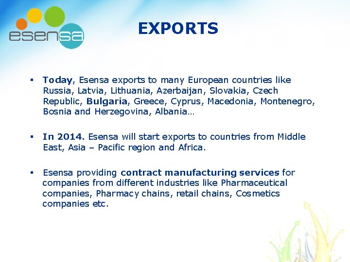 EXPORTS § Today, Esensa exports to many European countries like Russia, Latvia, Lithuania, Azerbaijan, EXPORTS § Today, Esensa exports to many European countries like Russia, Latvia, Lithuania, Azerbaijan,