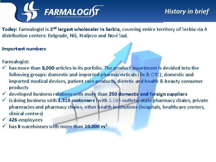 History in brief Today: Farmalogist is 2 nd largest wholesaler in Serbia, covering entire History in brief Today: Farmalogist is 2 nd largest wholesaler in Serbia, covering entire