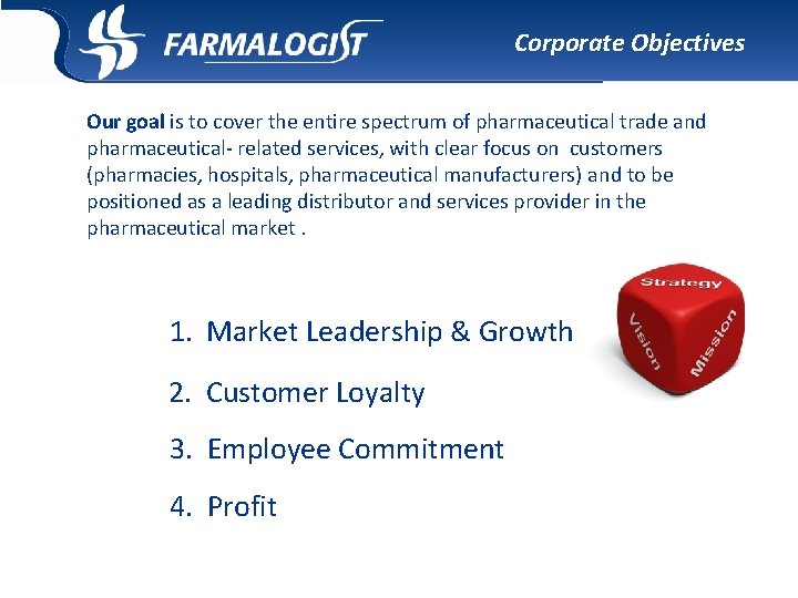 Corporate Objectives Our goal is to cover the entire spectrum of pharmaceutical trade and Corporate Objectives Our goal is to cover the entire spectrum of pharmaceutical trade and