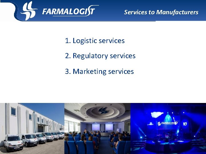 Services to Manufacturers 1. Logistic services 2. Regulatory services 3. Marketing services Services to Manufacturers 1. Logistic services 2. Regulatory services 3. Marketing services