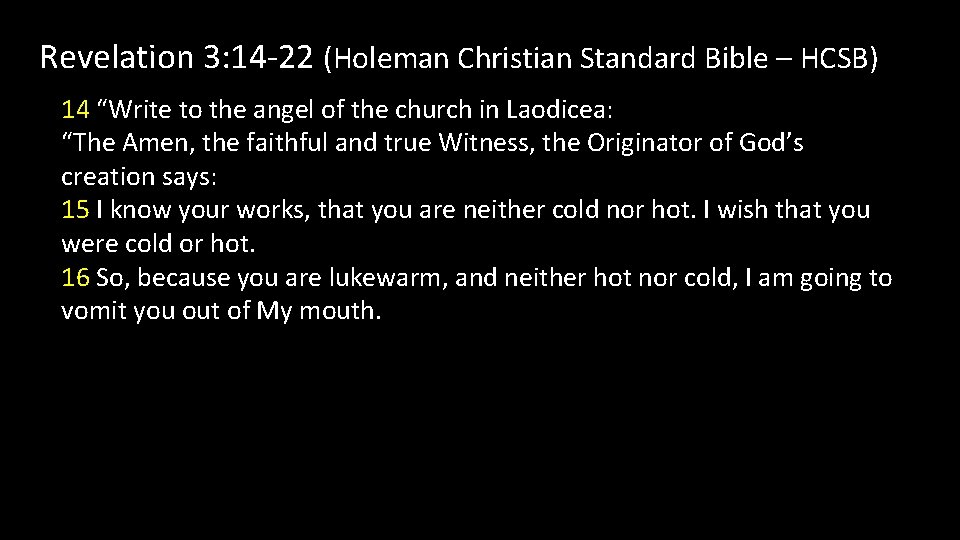Revelation 3: 14 -22 (Holeman Christian Standard Bible – HCSB) 14 “Write to the
