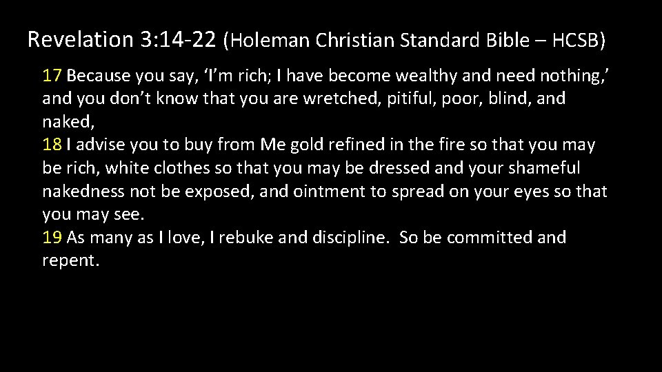 Revelation 3: 14 -22 (Holeman Christian Standard Bible – HCSB) 17 Because you say,