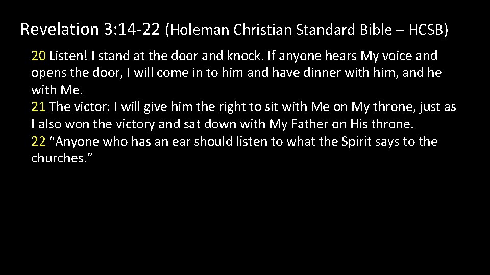 Revelation 3: 14 -22 (Holeman Christian Standard Bible – HCSB) 20 Listen! I stand