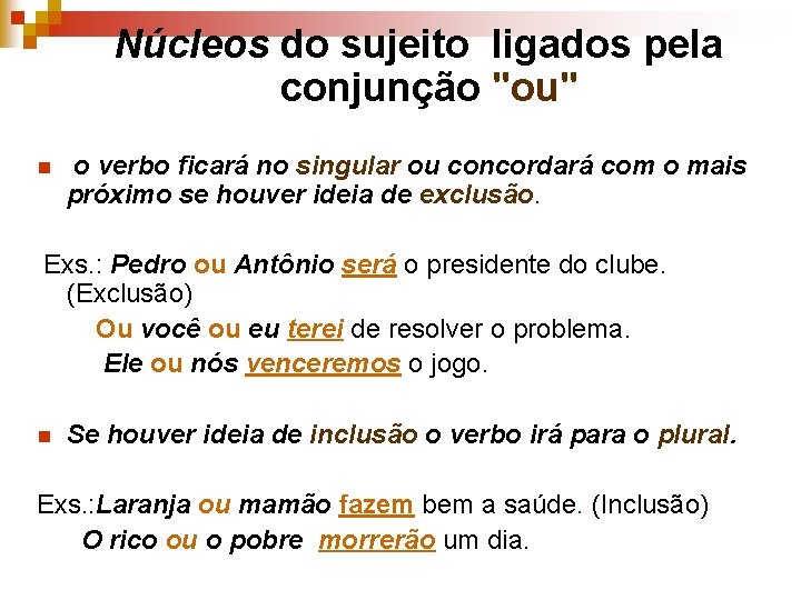  Núcleos do sujeito ligados pela conjunção "ou" n o verbo ficará no singular