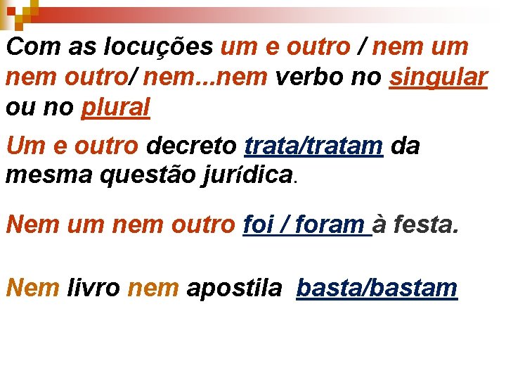 Com as locuções um e outro / nem um nem outro/ nem. . .