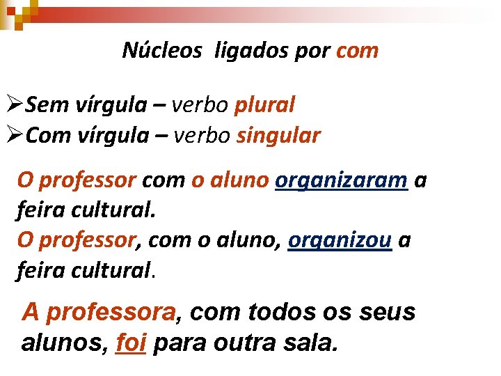 Núcleos ligados por com ØSem vírgula – verbo plural ØCom vírgula – verbo singular