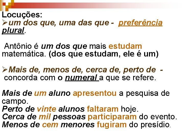 Locuções: Øum dos que, uma das que - preferência plural. Antônio é um dos