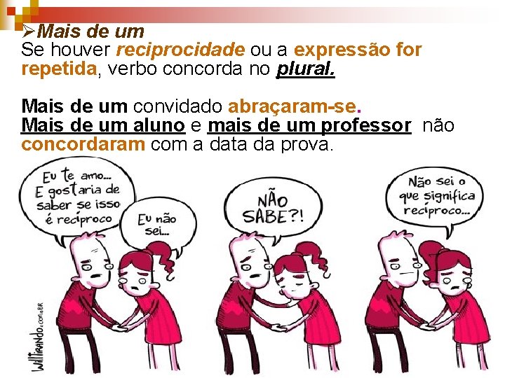 ØMais de um Se houver reciprocidade ou a expressão for repetida, verbo concorda no