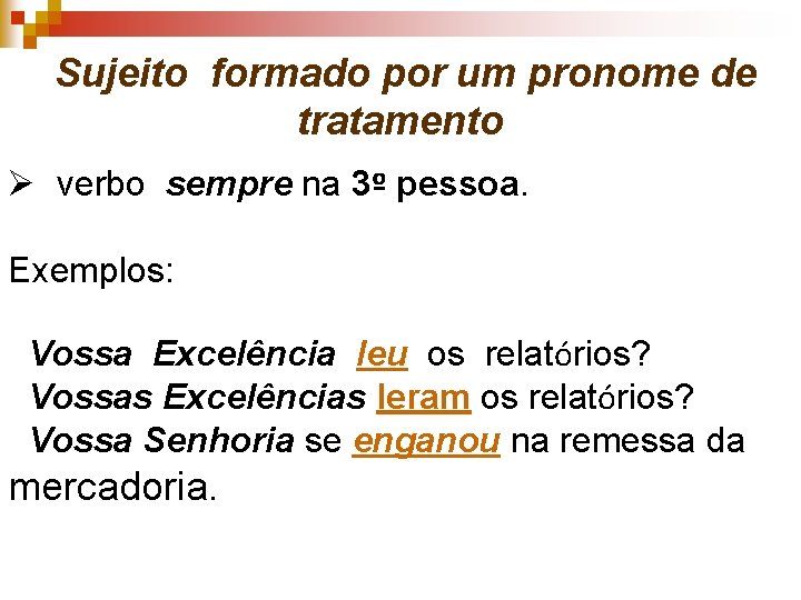  Sujeito formado por um pronome de tratamento Ø verbo sempre na 3º pessoa.