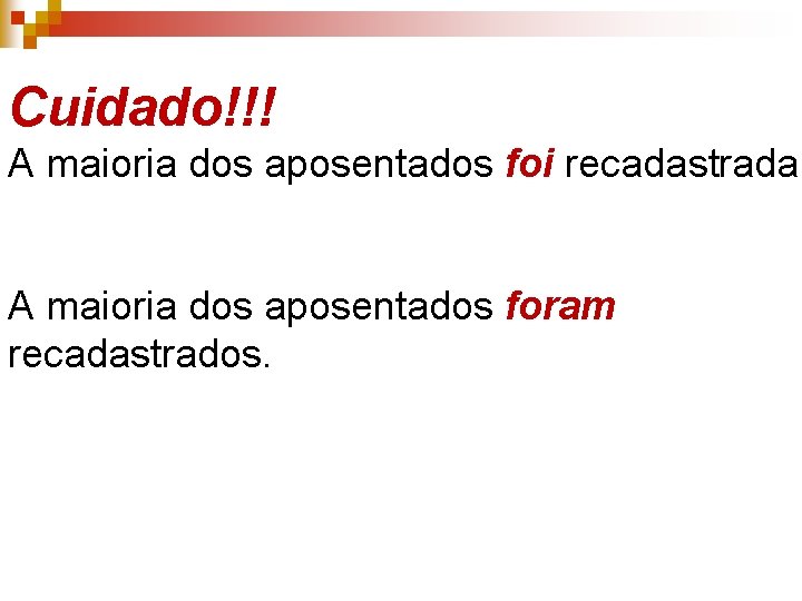 Cuidado!!! A maioria dos aposentados foi recadastrada. A maioria dos aposentados foram recadastrados. 