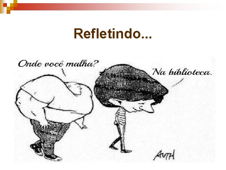 Refletindo. . . 