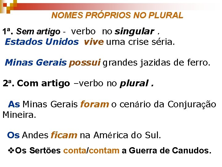  NOMES PRÓPRIOS NO PLURAL 1ª. Sem artigo - verbo no singular. Estados Unidos