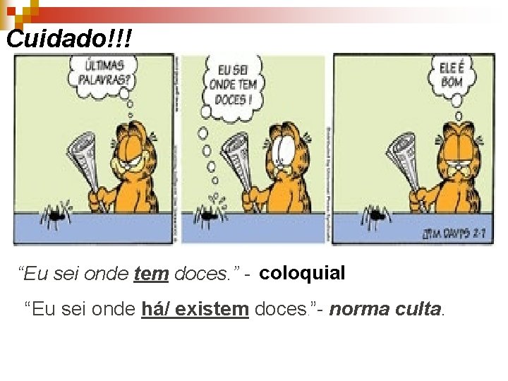 Cuidado!!! “Eu sei onde tem doces. ” - coloquial “Eu sei onde há/ existem