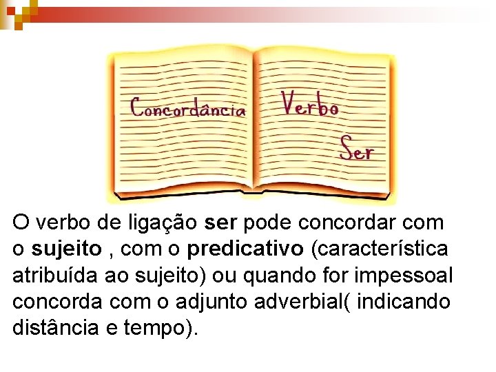 O verbo de ligação ser pode concordar com o sujeito , com o predicativo