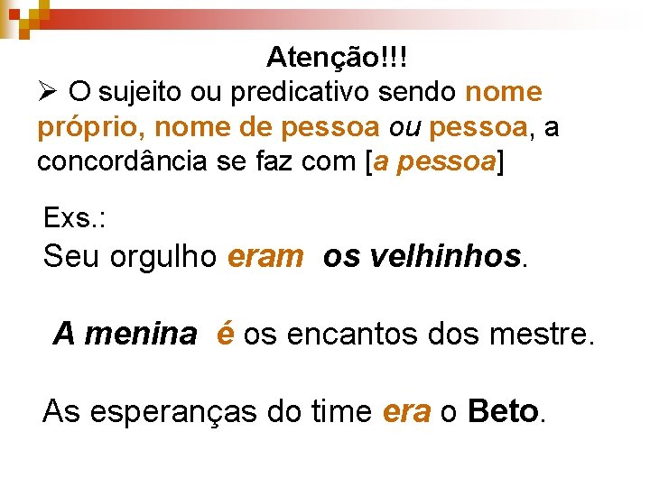 Atenção!!! Ø O sujeito ou predicativo sendo nome próprio, nome de pessoa ou pessoa,